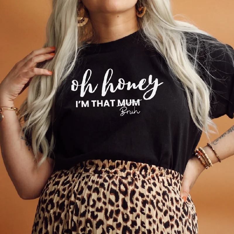 Oh Honey- I'm That Bruh T-Shirt